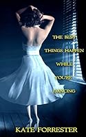 The Best Things Happen While You're Dancing 1514159317 Book Cover