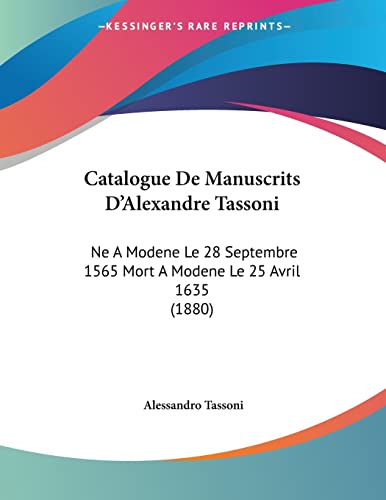 Catalogue De Manuscrits D'Alexandre Tassoni: Ne A Modene Le 28 Septembre 1565 Mort A Modene Le 25 Avril 1635 (1880) (Italian Edition)