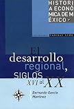  El desarrollo regional y la organización del espacio, siglos XVI al XX (Historia económica de México nº 8)