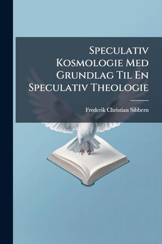 Speculativ Kosmologie Med Grundlag Til En Speculativ Theologie (Danish Edition)