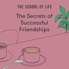 The Secrets of Successful Friendships Audiolibro Por The School of Life arte de portada