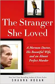 The Stranger She Loved: A Mormon Doctor, His Beautiful Wife, and an Almost Perfect Murder book cover