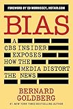 Bias: A CBS Insider Exposes How the Media Distort the News