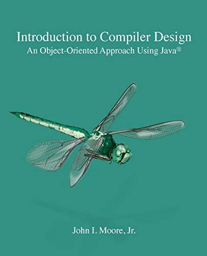 Introduction to Compiler Design: An Object-Oriented Approach Using Java(R)