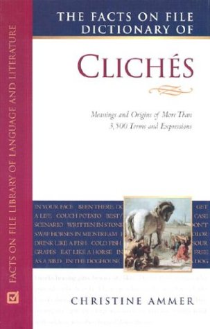 Cliche Files Example Facts on File Dictionary of Cliches (The Facts on File Writer's Library ...
