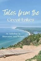 Tales from the Great Lakes: A Shiawassee Area Writers Anthology 1737753944 Book Cover
