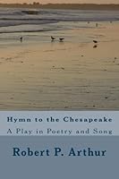 Hymn to the Chesapeake: A Play in Poetry and Song 0985924144 Book Cover