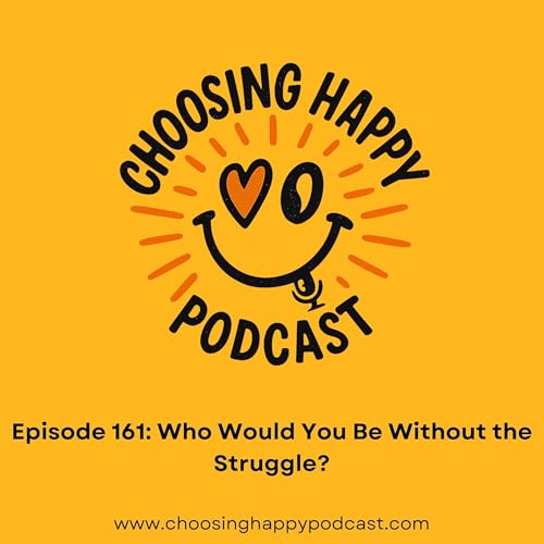 Who Would You Be Without the Struggle?