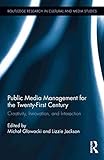  [Public Media Management for the Twenty-First Century: Creativity, Innovation, and Interaction] (By: Michal Glowacki) [published: November, 2013]