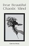 Dear Beautiful Chaotic Mind
