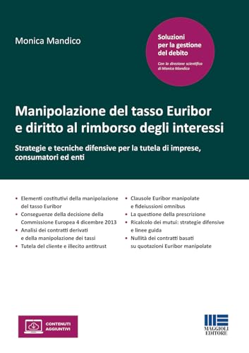 Manipolazione del tasso Euribor e diritto al rimborso degli interessi. Strategie e tecniche difensive per la tutela di imprese, consumatori ed enti