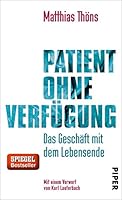 Patient ohne Verfügung: Das Geschäft mit dem Lebensende 3492057764 Book Cover