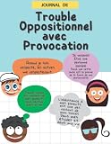 Journal de Trouble Oppositionnel Avec Provocation: Cahier d'Activité Pour Surmonter le Trouble Oppositionnel avec Provocation Chez les Enfants