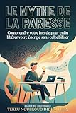  Le Mythe De La Paresse: Comprendre votre inertie pour enfin libérer votre énergie sans culpabiliser