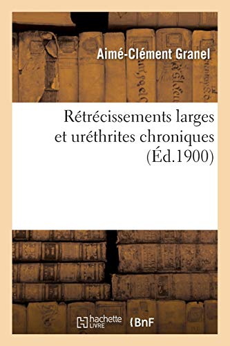 Rétrécissements Larges Et Uréthrites Chroniques (Sciences) (French Edition)