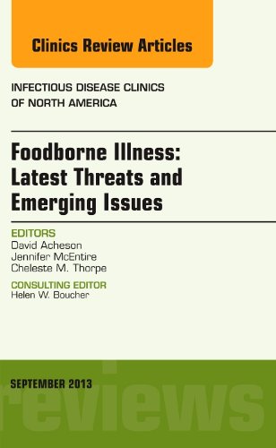 Foodborne Illness: Latest Threats and Emerging Issues, an Issue of Infectious Disease Clinics (Volume 27-3)