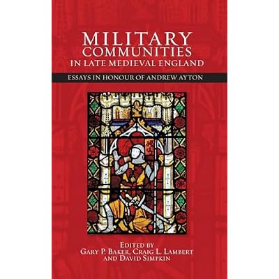 Military Communities in Late Medieval England: Essays in Honour of Andrew Ayton