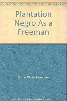 Hardcover The Plantation Negro as a Freeman: Observations on His Character, Condition and Prospect in Virginia Book