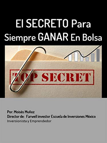 El Secreto Para Siempre Ganar En Bolsa: Invertir En Bolsa Gana de la Manera Más Fácil (Spanish Edition)