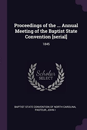Proceedings of the ... Annual Meeting of the Baptist State Convention [serial]: 1845