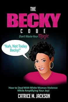 Paperback The Becky Code: How To Deal With White Woman Violence While Amplifying Your Joy Book