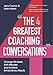 The Four Greatest Coaching Conversations: Change mindsets, shift attitudes, and achieve extraordinary results