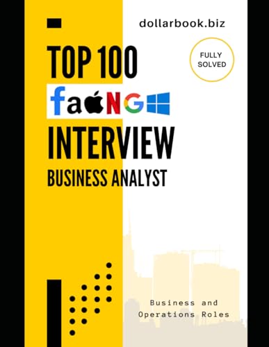 Top 100 Business Analyst Interview questions: Fully Solved: Master the Most Commonly Asked Questions and Win Your Dream BA Job (Business and Operations)