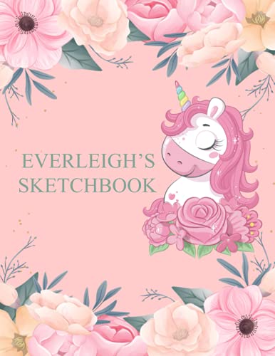 Everleigh's Sketchbook: Personalized Name Drawing Pad | Cute Floral and Unicorn Sketch Book with Your Child’s Name on Cover | Large Notebook for ... Doodling or Sketching: 110 Pages, 8.5 x 11.