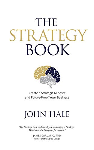 The Strategy Book: Create a Strategic Mindset and Future-Proof Your Business