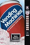 maquinas expendedoras de bebidas  VENDING MACHINES: An American Social History