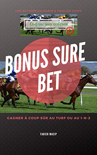 Sure-bet rapide: Gagner à coup sûr en Simple Gagnant ou 1 N 2. (Gagner aux courses) (French Edition)