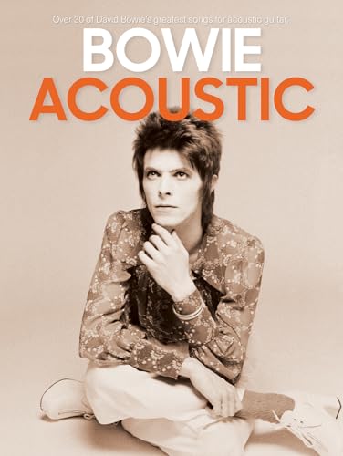 Bowie: Acoustic – Over 30 Of David Bowie’S Best Songs For Acoustic Guitar (Tab And Standard Notation): 30 Greatest Songs For Acoustic Guitar