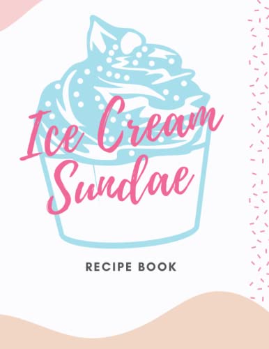 Ice Cream Sundae Recipe Book: In This Kitchen Notebook/Journal You