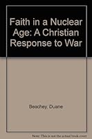 Faith in a Nuclear Age: A Christian Response to War (A Christian peace shelf selection) 0836133080 Book Cover