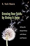 Growing Your Faith by Giving It Away: Telling the Gospel Story with Grace and Passion