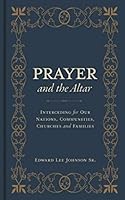 Prayer and the Altar: Interceding For Our Nation, Communities, Familes and Churches 1080973508 Book Cover