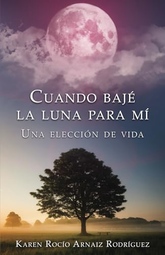 Cuando bajé la Luna para mí: Una elección de vida (Spanish Edition)
