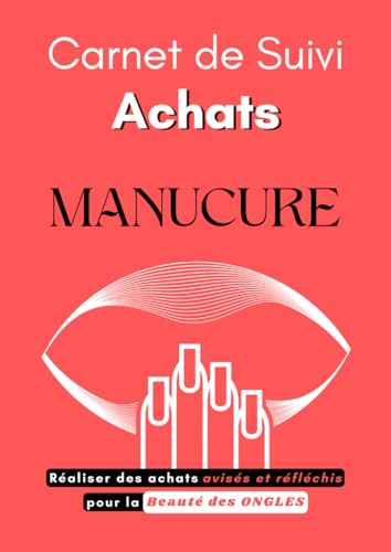 livre Carnet de Suivi Achats Manucure: Réaliser des Achats Avisées et Réfléchis Pour la Beauté des Ongles