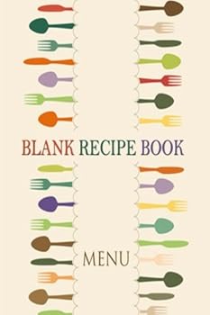Blank Recipe Book: A Journal of Recipes from Your Kitchen: A Blank Recipe Book for Collecting Your Very Best Recipes