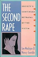 The Second Rape: Society's Continued Betrayal of the Victim 0669271896 Book Cover