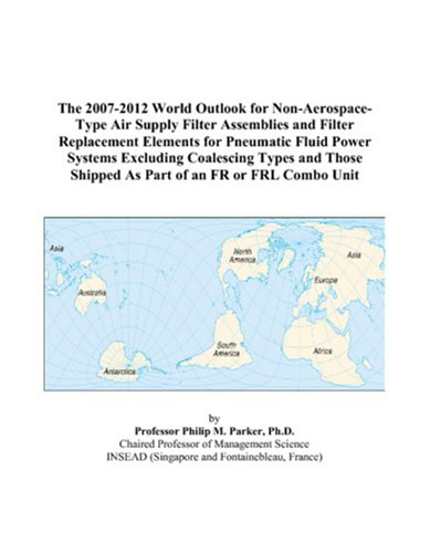 The 2007-2012 World Outlook for Non-Aerospace-Type Air Supply Filter Assemblies and Filter Replacement Elements for Pneumatic Fluid Power Systems ... Shipped As Part of an FR or FRL Combo Unit