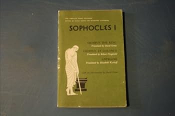Sophocles I: Oedipus the King; Oedipus At Colonus; Antigone