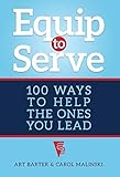 Equip to Serve: 100 Ways to Help the Ones You Lead