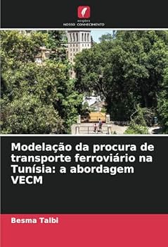 Modelação da procura de transporte ferroviário na Tunísia: a abordagem VECM (Portuguese Edition)