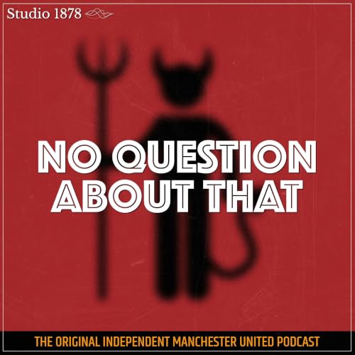 No Question About That - a Manchester United podcast cover art