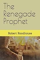 The Renegade Prophet 1521134553 Book Cover