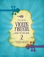 Violin Friends Method Book 2: 49 progressive pieces and fun exercises for intermediate violin students (Violin Method Books for Beginner Violin Students) B0CGTGV193 Book Cover