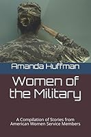 Women of the Military: A Compilation of Stories from American Women Service Members 1079328440 Book Cover