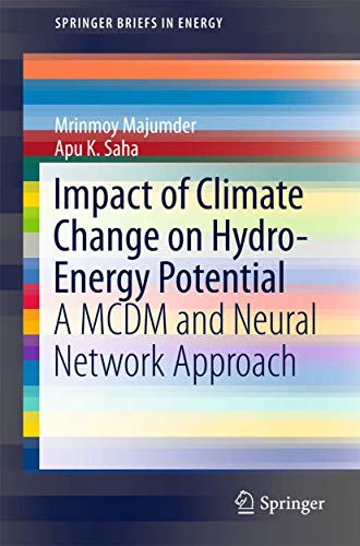 Impact of Climate Change on Hydro-Energy Potential: A MCDM and Neural Network Approach (SpringerBriefs in Energy)