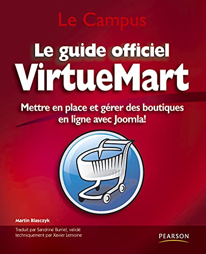 Le guide officiel VirtueMart: Mettre en place et gérer des boutiques en ligne avec Joomla!
